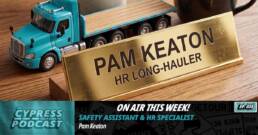 Pam Keaton discusses safety, HR, driver benefits, and driver support on Episode 38 of the Cypress Truck Lines Podcast